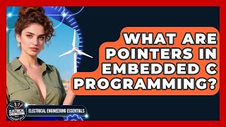 What Are Pointers In Embedded C Programming? - Electrical Engineering Essentials