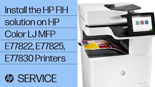 Install the HP FIH solution on HP Color LaserJet MFP E77822, E77825, E77830 Printers | HP Support