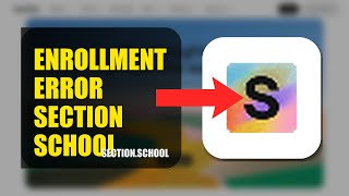 How To Fix Enrollment Error On Section School 2026 Quick Fix