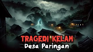 TRAGEDI KELAM DESA PARINGAN: CERITA HOROR - CERITA MISTERI - KISAH NYATA