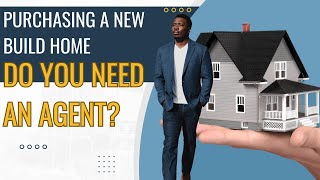 Purchasing a New Build Home - Do You Even Need an Agent?