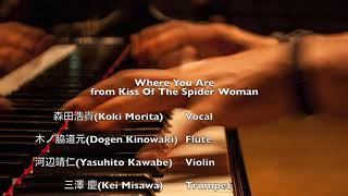 Musical “蜘蛛女のキス”より、“今居るところ”,  “Where You Are” from “Kiss of the Spider Woman”