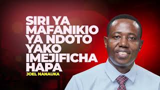 LIFE WISDOM: SIRI YA MAFANIKIO YA NDOTO YAKO IMEJIFICHA HAPA - JOEL NANAUKA