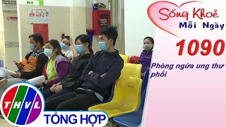 Phòng ngừa ung thư phổi ​​| Sống khỏe mỗi ngày - Kỳ 1090