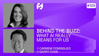 #125 - Behind the Buzz: What AI Really Means for Us (Carmem Domingues & Garry Chan)