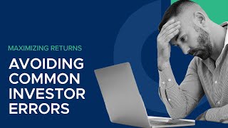 Maximizing Returns: Avoiding Common Investor Errors