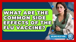 What Are The Common Side Effects Of The Flu Vaccine? - Influenza Relief Guide