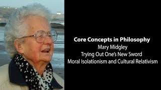 Mary Midgley, Trying Out New Sword | Moral Isolationism & Relativism | Philosophy Core Concepts
