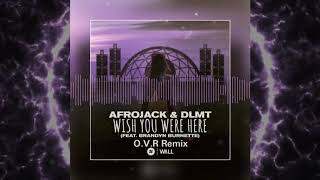 Afrojack \u0026 DLMT Feat. Brandyn Burnette - Wish You Were Here (O.V.R Remix)