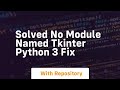 Solved no module named tkinter python 3 fix
