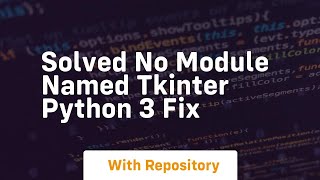 Solved no module named tkinter python 3 fix