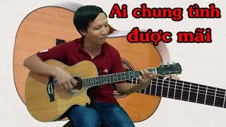 Hướng dẫn - Ai chung tình được mãi - Toản Guitar