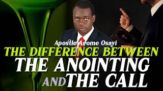 THE DIFFERENCE BETWEEN THE ANOINTING & THE CALL BY APOSTLE AROME OSAYI