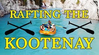 Three Days Rafting the Kootenay River | BRITISH COLUMBIA