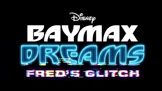 Big Hero 6 The Series - Baymax Dreams Fred's Glitch Interactive Special