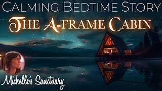 1-Hour Cozy Cottage Sleep Story  ✨ THE A-FRAME CABIN 🌙 Calm Bedtime Story for Grown-Ups
