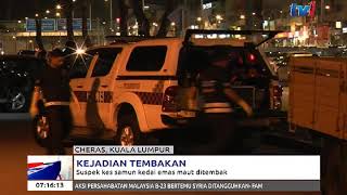 POLIS TEMBAK SUSPEK SAMUN KEDAI EMAS DI TAMAN CONNOUGHT, CHERAS, MALAM TADI  [6 JAN 2018]