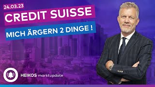 Heikos Marktupdate - Credit Suisse - mich ärgern 2 Dinge