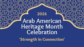 Arab American Heritage Month Celebration 2026 – Strength in Connection