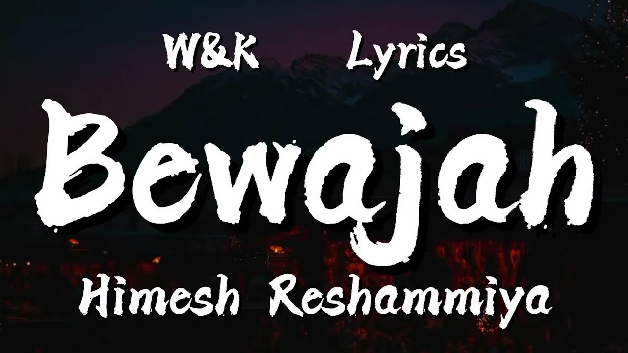 Himesh Reshammiya - Bewajah (Lyrics) W&k - YouTube