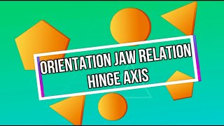 Orientation Jaw Relation & Hinge Axis