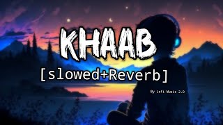 Khaab (lo-fi Mix)|| Akhil || Lofi Music 2.0|| ❣️🤗