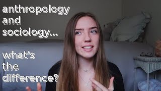 ANTHROPOLOGY VS SOCIOLOGY | What's the Difference? | UCLA Anthropology Student Explains