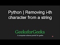 Python Programming Tutorial | Program for removing i-th character from a string | GeeksforGeeks