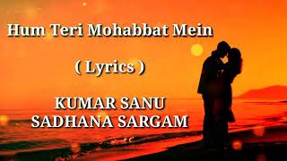 Hum Teri Mohabbat Mein | FULL LYRICS | Kumar Sanu | Sadhana Sargam | Heart Touching Song | End Muzic