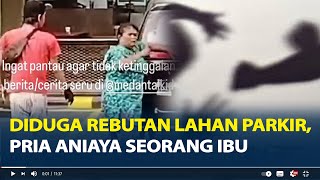 Viral, Diduga Rebutan Lahan Parkir, Pria di Medan Aniaya Seorang Ibu