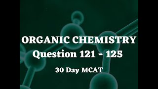 Organic Chemistry Questions 121 - 125 | 30 Day MCAT