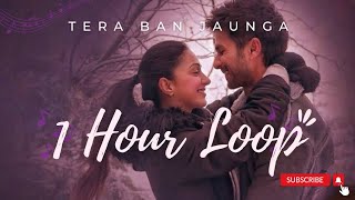 Tera Ban Jaunga | Kabir Singh Movie Song | 1 Hour Loop
