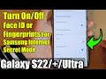 Galaxy S22/S22+/Ultra: How to Turn On/Off Face ID or Fingerprints For Samsung Internet Secret Mode