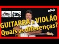 Quais diferenças entre Violão e Guitarra? Aula de Violão x Aula de Guitarra