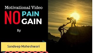 Without Pain No Gain By Sandeep Maheshwari  HINDI Motivational Video