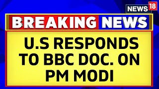 US Responds to BBC Documentary on PM Modi: ‘Familiar With Shared Values, Not Documentary’: | News18