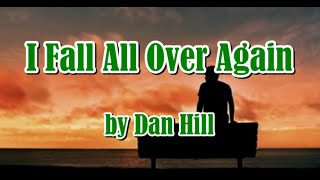 I FALL ALL OVER AGAIN by Dan Hill (LYRICS)