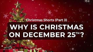 Why Is Christmas On December 25th? | Christmas Shorts (Part 3)