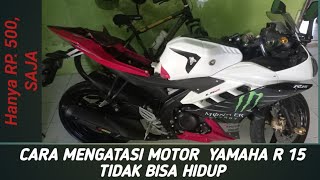 MEMPERBAIKI MOTOR YAMAHA R15 YANG TIDAK BISA HIDUP