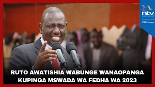 Rais Ruto awatishia Wabunge wanaopanga kupinga Mswada wa Fedha wa 2023