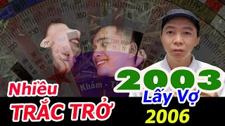 Nam 2003 Lấy Vợ 2006 NHIỀU ĐIỀM XẤU | Tử Vi 100 Năm