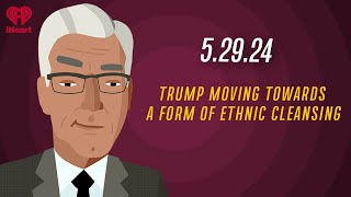 TRUMP MOVING TOWARDS A FORM OF ETHNIC CLEANSING - 5.29.24 | Countdown with Keith Olbermann