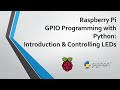 Raspberry Pi GPIO Programming with Python - Part 1: Introduction & Controlling LEDs