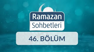 Ahlâklı Bireyden Erdemli Topluma - Ramazan Sohbetleri 46.Bölüm