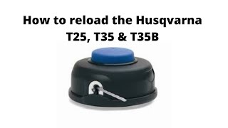 How to reload the Husqvarna T25, T35 \u0026 E35B