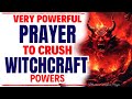 VERY STRONG PRAYERS 🔥 TO DESTROY WITCHCRAFT | Spiritual Warfare Prayer Motivation