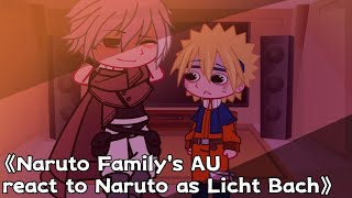 《Naruto Family's AU react to Naruto as Licht Bach》