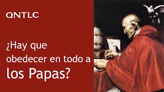 ¿Hay que obedecer en todo a los Papas?