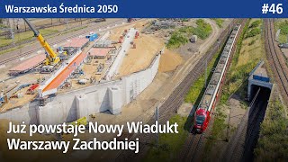 #46 Już powstaje Nowy Wiadukt Warszawy Zachodniej - Warszawska Średnica 2050