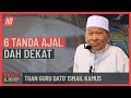 Tuan Guru Dato' Ismail Kamus - 6 Tanda Ajal Dah Dekat